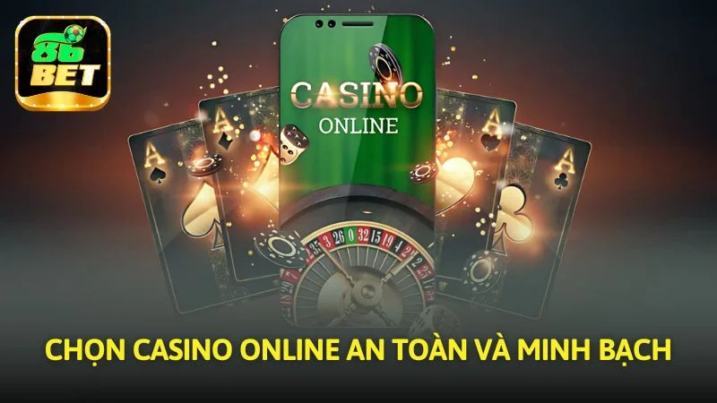 Chọn casino online an toàn và minh bạch