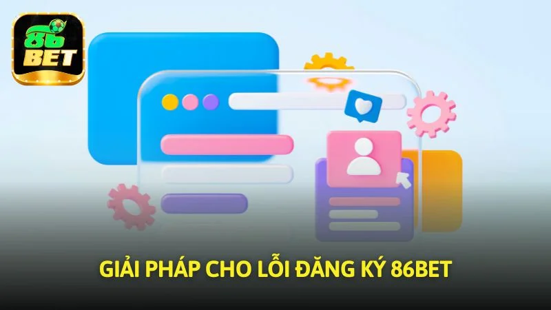 Giải pháp cho lỗi đăng ký 86bet