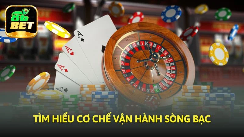 Tìm hiểu cơ chế vận hành sòng bạc