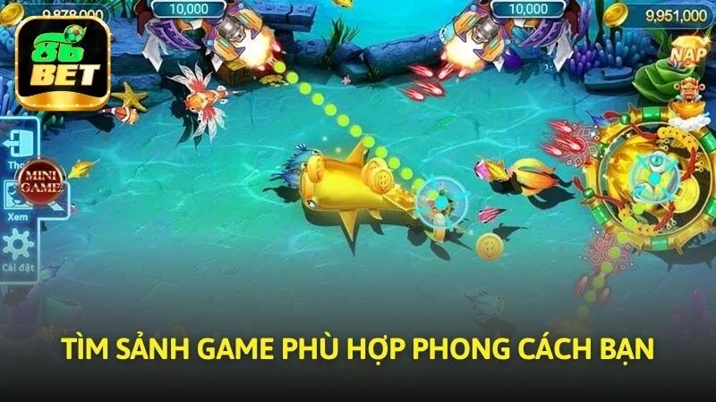 Tìm sảnh game phù hợp phong cách bạn