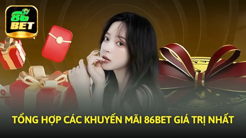 Tổng hợp các khuyến mãi 86bet giá trị nhất