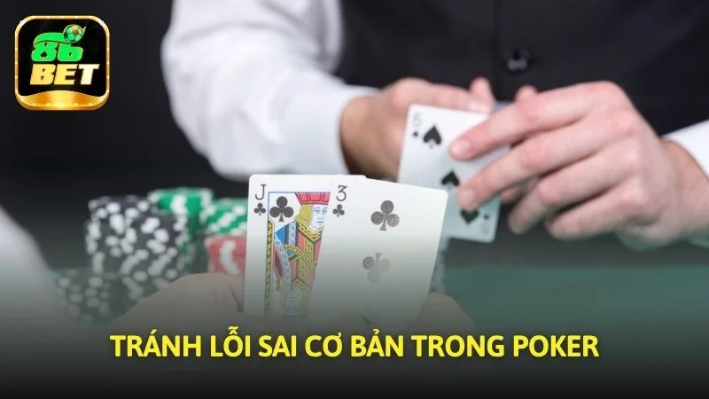 Tránh lỗi sai cơ bản trong Poker