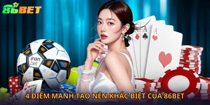 4 điểm mạnh tạo nên khác biệt của nhà cái 86BET